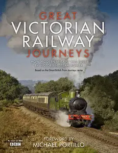 Great Victorian Railway Journeys: How Modern Britain Was Built by Victorian Steam Power [Repost]