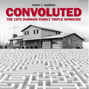 Convoluted: The 1972 Durham Family Triple Homicide
