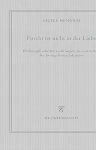 Furcht Ist Nicht in Der Liebe: Philosophische Betrachtungen Zu Einem Satz Des Evangelisten Johannes