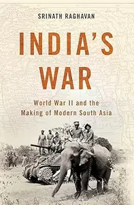 India's War: World War II and the Making of Modern South Asia