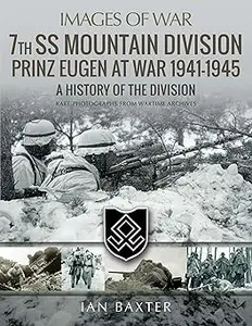 7th SS Mountain Division Prinz Eugen At War 1941–1945: A History of the Division