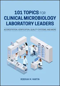 101 Topics for Clinical Microbiology Laboratory Leaders: Accreditation, Verification, Quality Systems, and More (ASM Books)