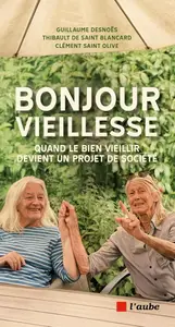 Bonjour Vieillesse - Guillaume Desnoës, Thibault de Saint Blancard, Clément Saint Olive