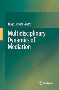 Multidisciplinary Dynamics of Mediation: Volume 1