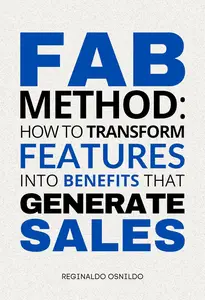 FAB Method: How to Transform Features into Benefits That Generate Sales