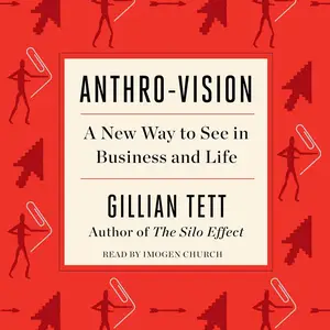 Anthro-Vision: A New Way to See in Business and Life [Audiobook] (Repost)