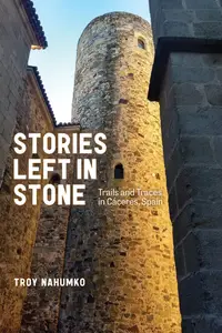Stories Left in Stone: Trails and Traces in Cáceres, Spain (Wayfarer)
