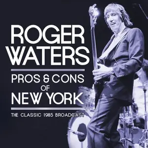 Roger Waters - Pros & Cons of New York (2017)