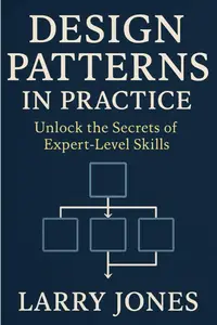 Design Patterns in Practice: Unlock the Secrets of Expert-Level Skills