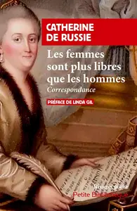 Catherine De russie (Catherine II), "Les femmes sont plus libres que les hommes: Correspondance"