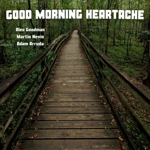 Alex Goodman - Good Morning Heartache (2025) [Official Digital Download]