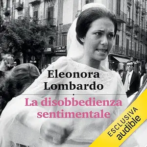 «La disobbedienza sentimentale» by Eleonora Lombardo