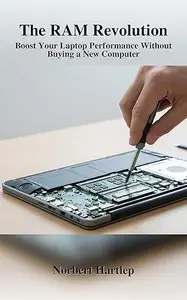 Laptop RAM Upgrade Guide: The RAM Revolution to Boost Laptop Performance Without Buying a New Computer