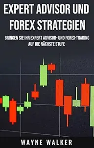 Expert Advisor und Forex Strategien: Bringen Sie Ihr Expert Advisor- und Forex-Trading auf die nächste Stufe
