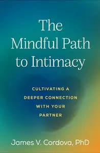 The Mindful Path to Intimacy: Cultivating a Deeper Connection with Your Partner