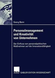 Personalmanagement und Kreativität von Unternehmen: Der Einfluss von personalpolitischen Maßnahmen auf die Innovationsfähigkeit