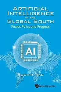 Artificial Intelligence In The Global South: Power, Policy And Progress
