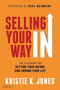 Selling Your Way IN: The Playbook for Setting Your Income and Owning Your Life