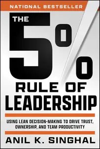 The 5% Rule of Leadership: Using Lean Decision-Making to Drive Trust, Ownership, and Team Productivity