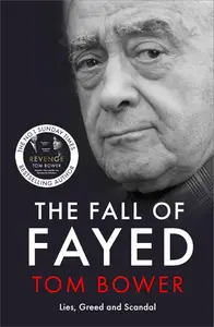 The Fall of Fayed: Lies, Greed and Scandal