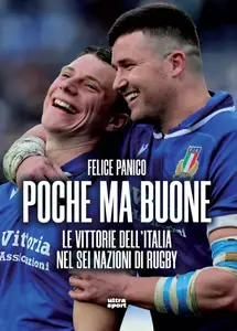 Felice Panico - Poche ma buone. Le vittorie dell’Italia nel Sei Nazioni di rugby