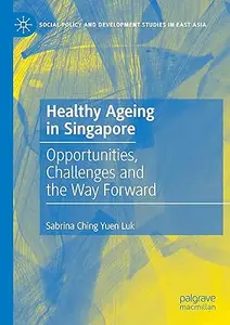 Healthy Ageing in Singapore: Opportunities, Challenges and the Way Forward