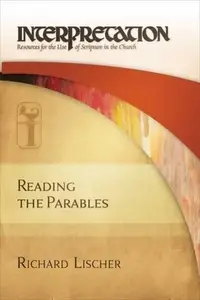 Reading the Parables : Interpretation: Resources for the Use of Scripture in the Church