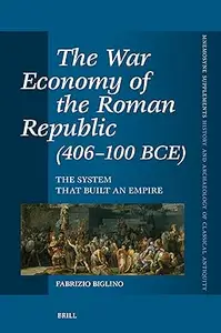 The War Economy of the Roman Republic, 406-100 BCE: The System That Built an Empire