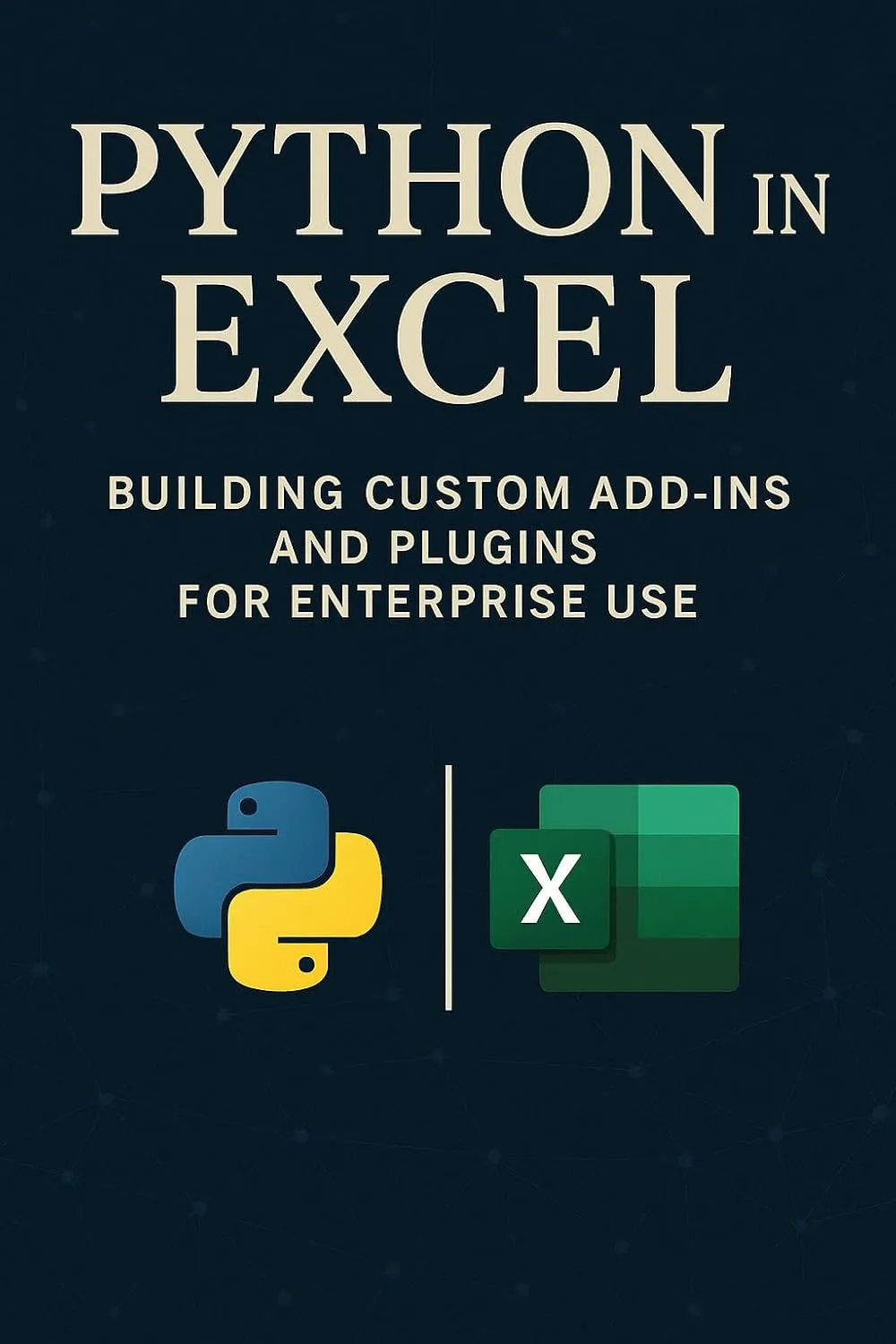 Python in Excel: Building Custom Add-Ins and Plugins for Enterprise Use