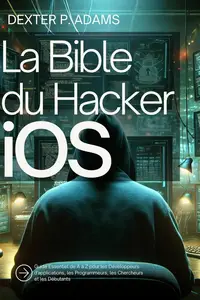 La Bible du Hacker iOS: Guide Essentiel de A à Z