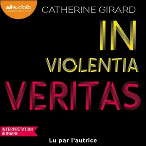 Catherine Girard, "In violentia veritas"