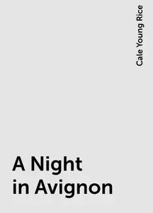 «A Night in Avignon» by Cale Young Rice