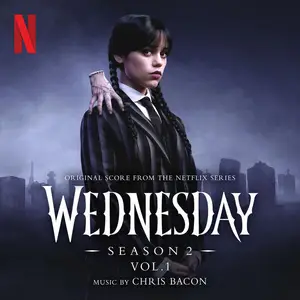 Chris Bacon - Wednesday: Season 2 (Original Score from the Netflix Series), Vol. 1 (2025)