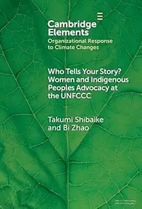 Who Tells Your Story?: Women and Indigenous Peoples Advocacy at the UNFCCC