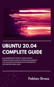 Ubuntu 20.04 complete guide : A comprehensive step by step journey through installation