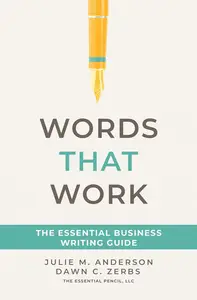 Words That Work: The Essential Business Writing Guide
