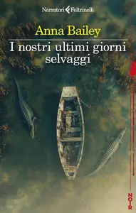 I nostri ultimi giorni selvaggi - Anna Bailey