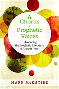 A Chorus of Prophetic Voices : Introducing the Prophetic Literature of Ancient Israel