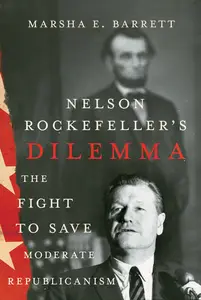 Nelson Rockefeller's Dilemma: The Fight to Save Moderate Republicanism