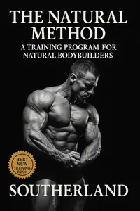 The Natural Method: A Training Program for Natural Bodybuilders