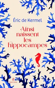 Éric de Kermel, "Ainsi naissent les hippocampes"