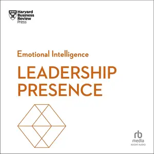 Leadership Presence: HBR Emotional Intelligence Series