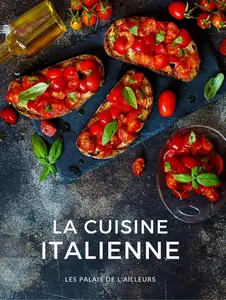 Collectif, "La cuisine italienne: 60 recettes pour découvrir la cuisine traditionnelle et régionale d'Italie"