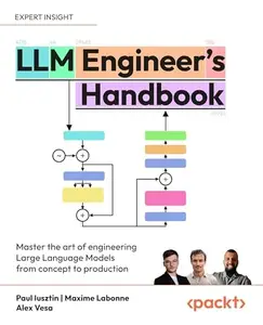 LLM Engineer's Handbook: Master the art of engineering large language models from concept to production