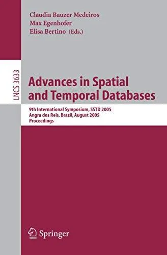 Advances in Spatial and Temporal Databases: 9th International Symposium, SSTD 2005, Angra dos Reis, Brazil, August 22-24, 2005.