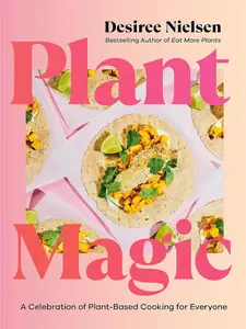 Plant Magic: A Celebration of Plant-Based Cooking for Everyone