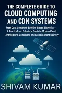 The Complete Guide to Cloud Computing and CDN Systems