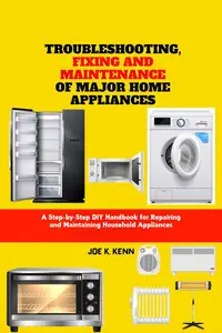 Troubleshooting, Fixing and Maintenance of Major Home Appliances