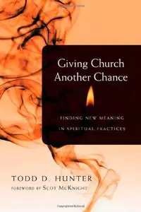Giving Church Another Chance : Finding New Meaning in Spiritual Practices