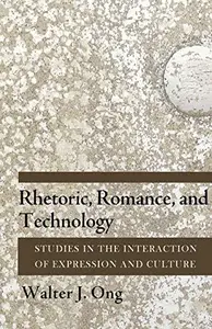 Rhetoric, Romance, and Technology: Studies in the Interaction of Expression and Culture